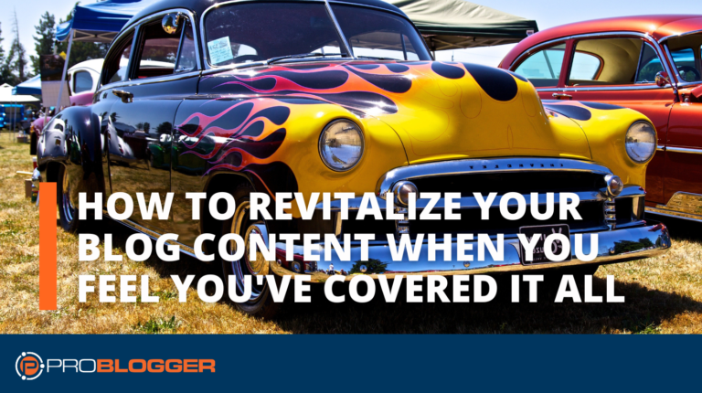 How To Revitalize Your Blog Content When You Feel Like