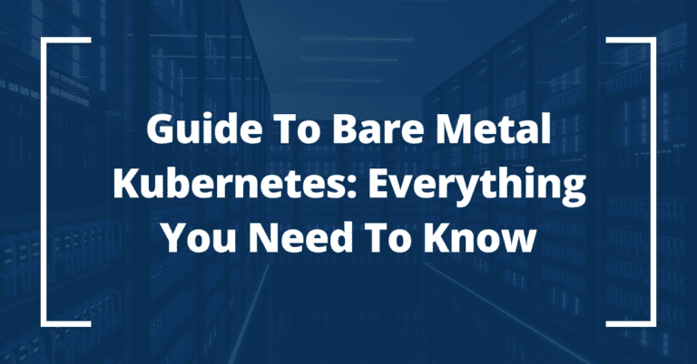 Bare Metal Kubernetes Guide: Everything You Need To Know